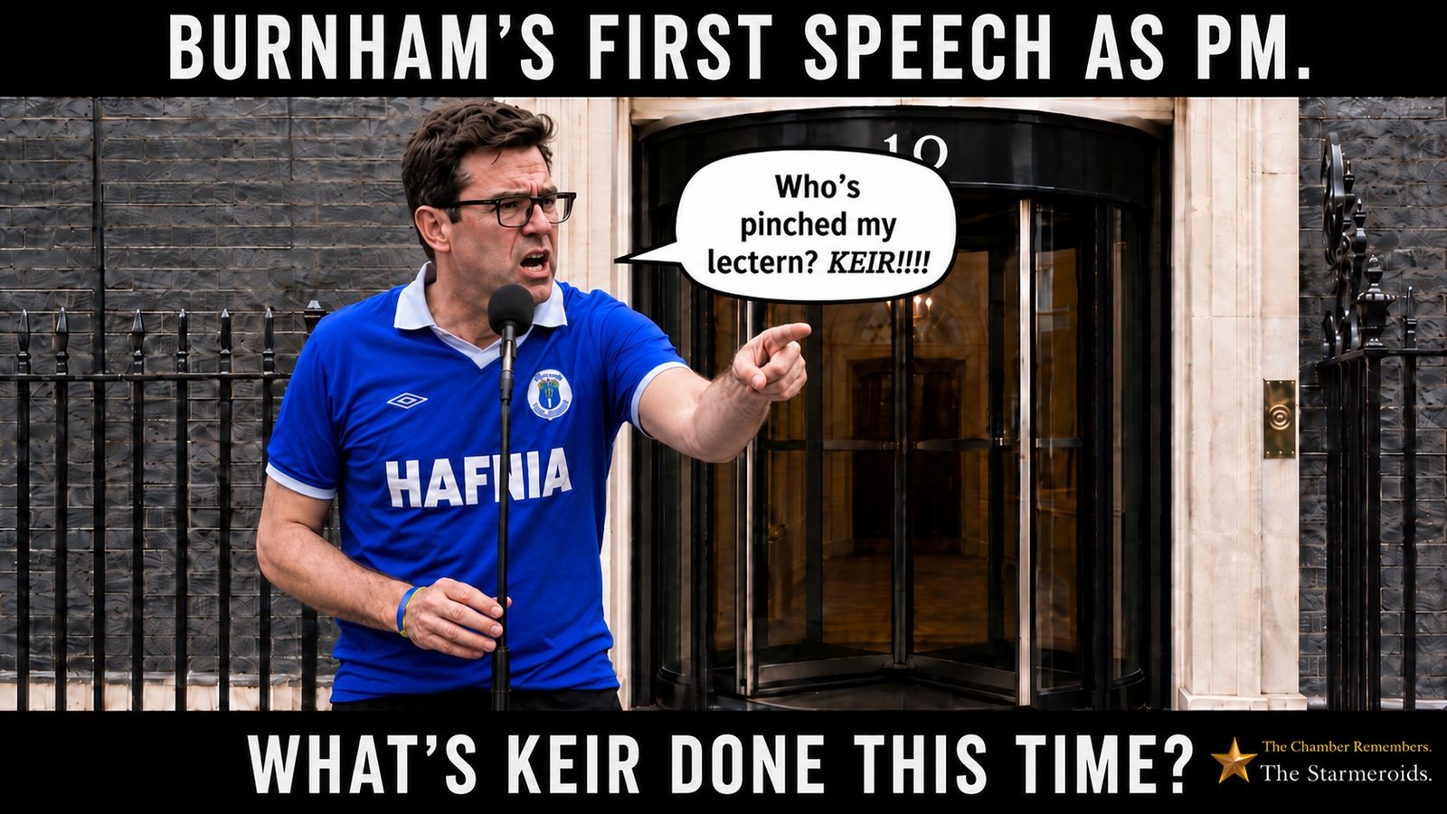 Top bar text: "BURNHAM'S FIRST SPEECH AS PM." Outside 10 Downing Street, Andy Burnham stands in his blue Hafnia Everton shirt, pointing toward the entrance and saying, "WHO'S PINCHED MY LECTERN? KEIR!!!!" Bottom bar text: "WHAT'S KEIR DONE THIS TIME?"